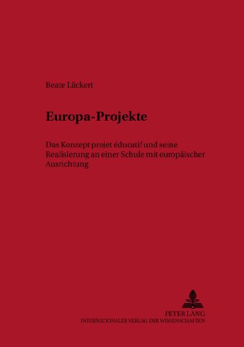 Europa-Projekte: Das Konzept projet éducatif und seine Realisierung an einer Schule mit europäischer Ausrichtung (Studien zur Pädagogik der Schule)