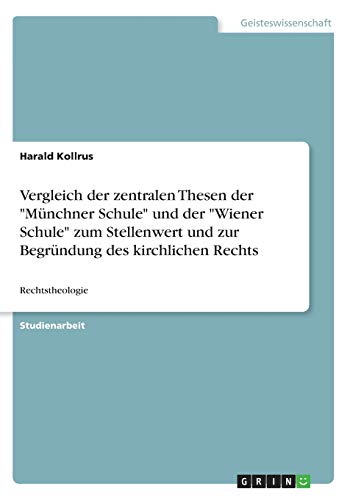 Vergleich der zentralen Thesen der Münchner Schule und der Wiener Schule zum Stellenwert und zur Begründung des kirchlichen Rechts: Rechtstheologie