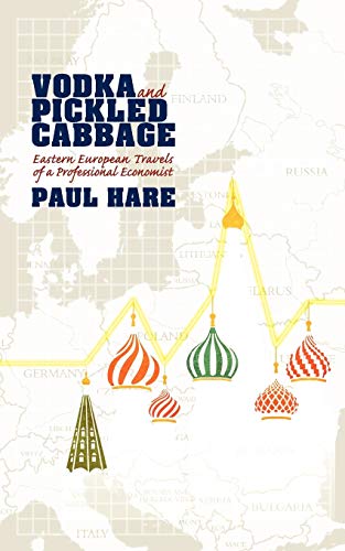 Vodka and Pickled Cabbage: Eastern European Travels of a Professioinal Economist: Eastern European Travels of a Professional Economist