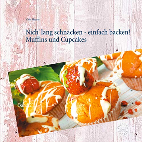 Nich' lang schnacken - einfach backen! Muffins und Cupcakes: Band 2