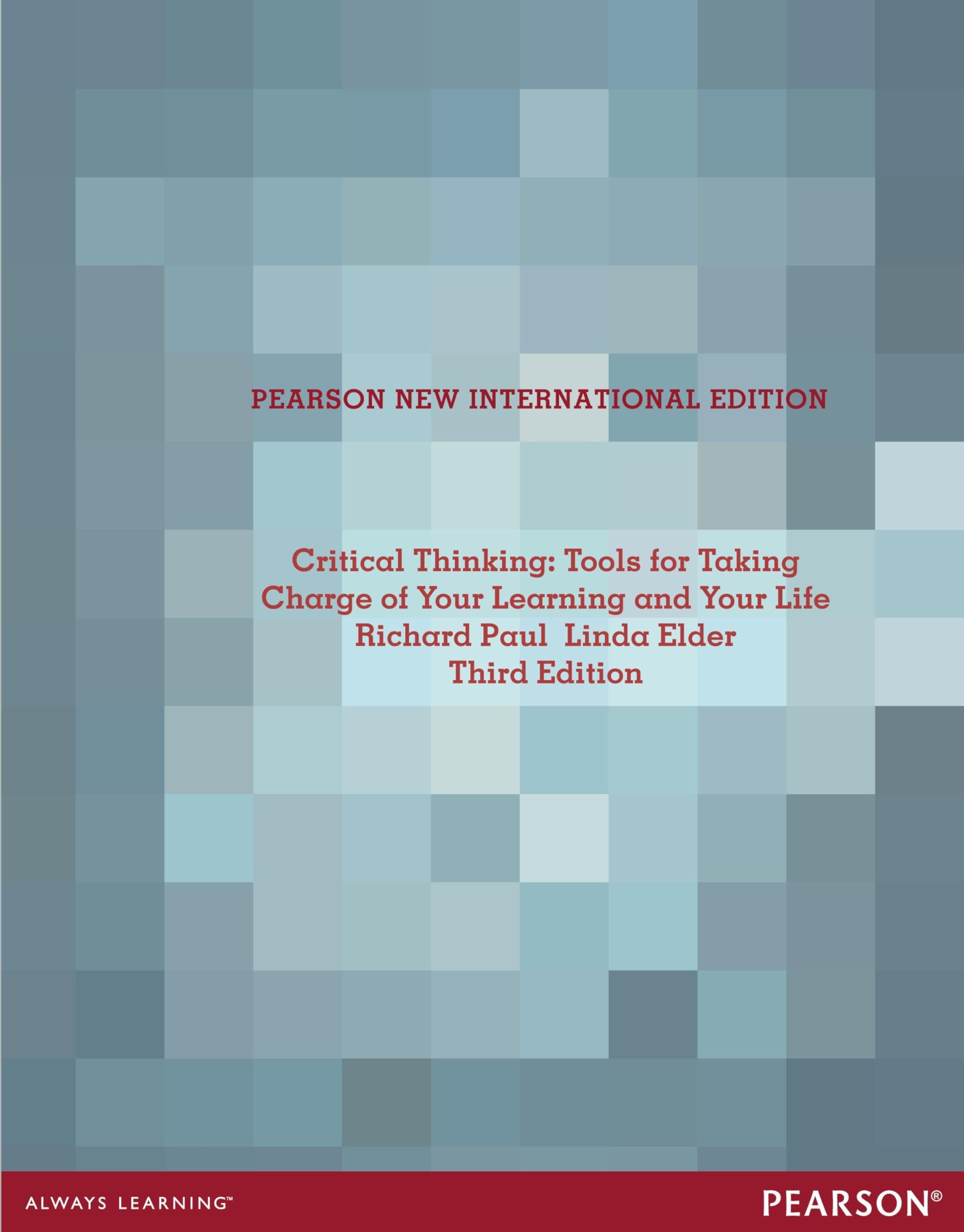 Critical Thinking: Tools for Taking Charge of Your Learning and Your Life: Tools for Taking Charge of Your Learning and Your Life: Pearson New International Edition