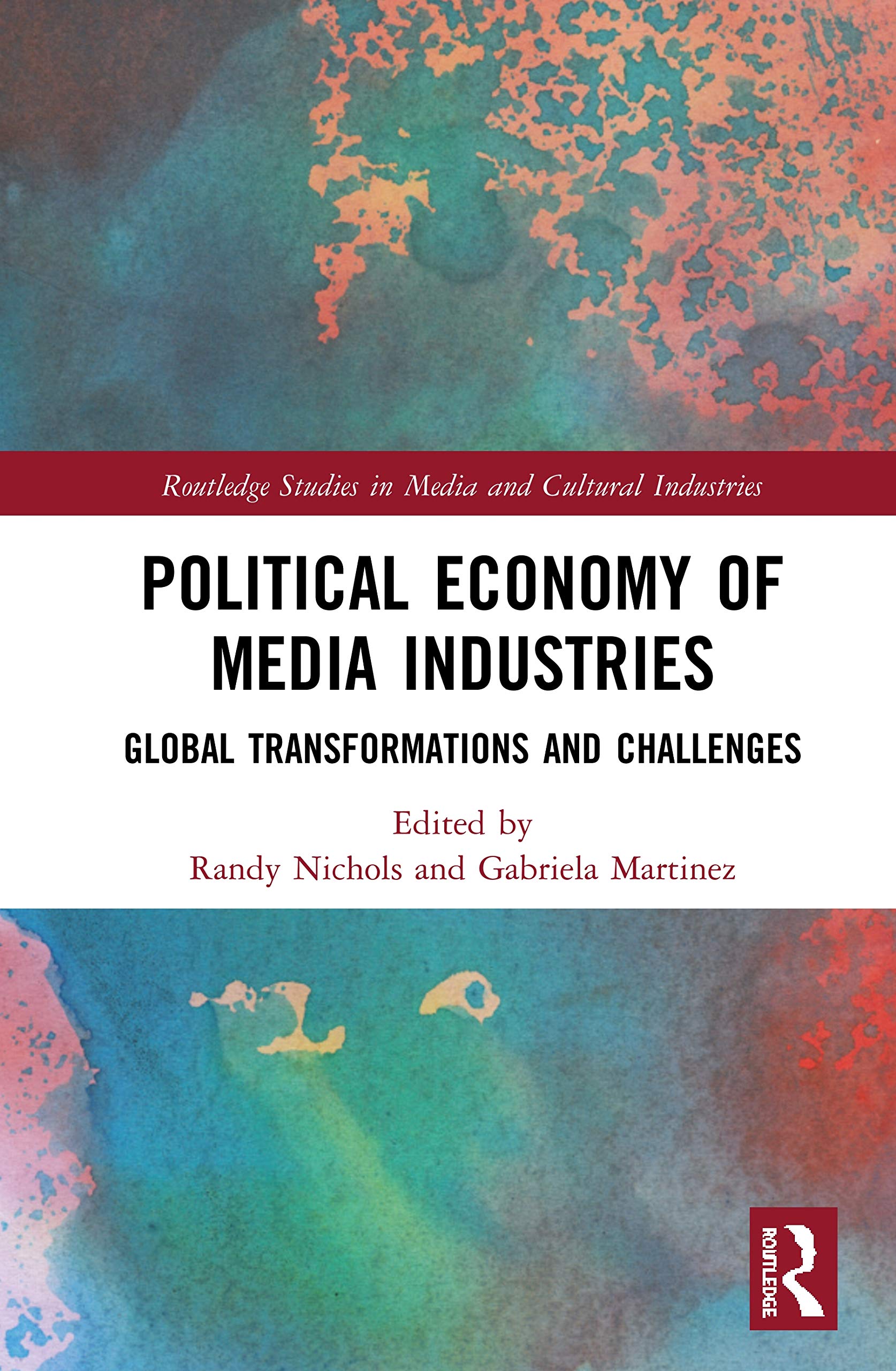 Political Economy of Media Industries: Global Transformations and Challenges (Routledge Studies in Media and Cultural Industries)