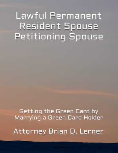Lawful Permanent Resident Spouse Petitioning Spouse: Getting the Green Card by Marrying a Green Card Holder