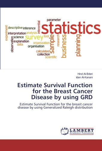 Estimate Survival Function for the Breast Cancer Disease by using GRD: Estimate Survival Function for the breast cancer disease by using Generalized Raleigh distribution