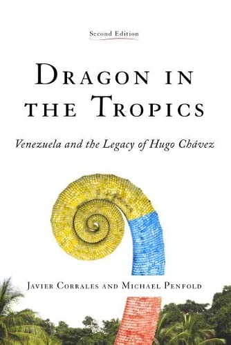Dragon in the Tropics: Venezuela and the Legacy of Hugo Chavez: Venezuela and the Legacy of Hugo Chavez, Second Edition (Latin America Initiative)