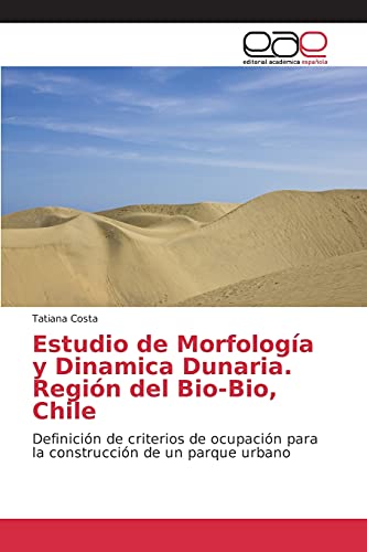Estudio de Morfología y Dinamica Dunaria. Región del Bio-Bio, Chile: Definición de criterios de ocupación para la construcción de un parque urbano