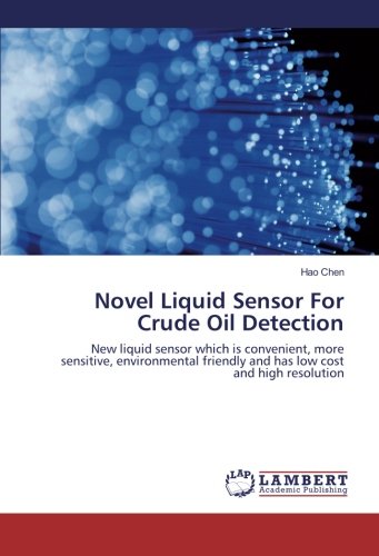 Novel Liquid Sensor For Crude Oil Detection: New liquid sensor which is convenient, more sensitive, environmental friendly and has low cost and high resolution