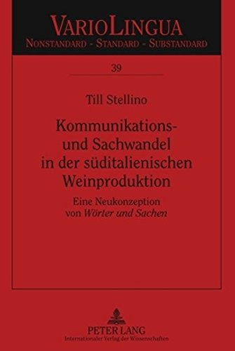 Kommunikations- und Sachwandel in der süditalienischen Weinproduktion: Eine Neukonzeption von Wörter und Sachen (Variolingua. Nonstandard - Standard - Substandard)