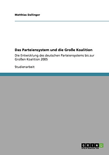 Das Parteiensystem und die Große Koalition: Die Entwicklung des deutschen Parteiensystems bis zur Großen Koalition 2005