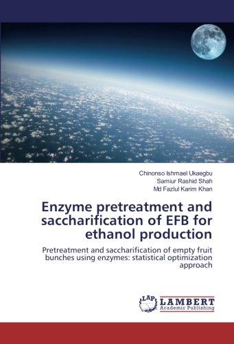Enzyme pretreatment and saccharification of EFB for ethanol production: Pretreatment and saccharification of empty fruit bunches using enzymes: statistical optimization approach
