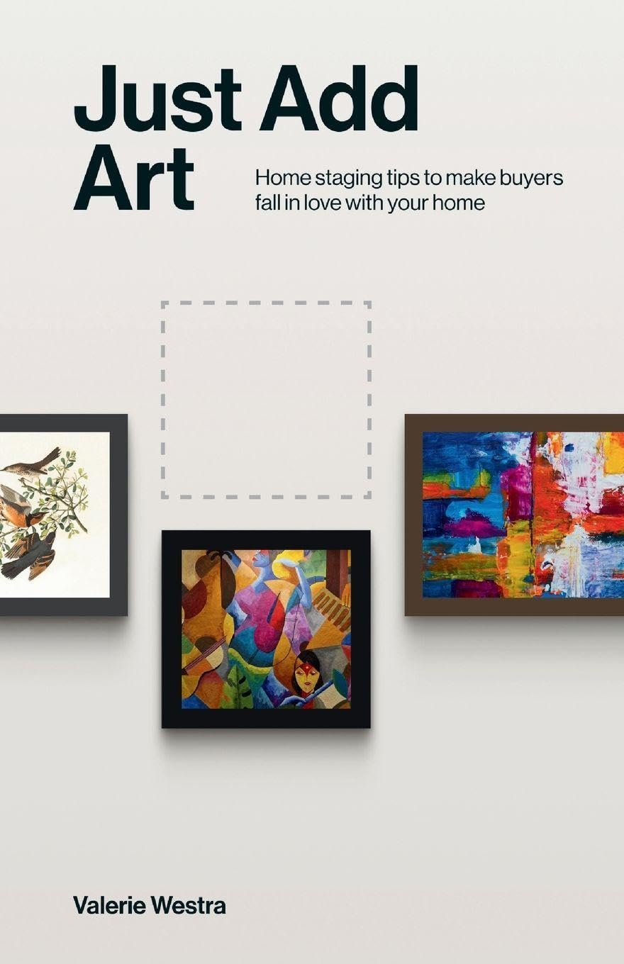 Just Add Art: Home Staging Tips To Make Buyers Fall In Love With Your Home: : Home Staging Tips To Make Buyers Fall In Love With Your Home