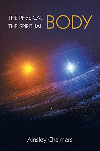 THE PHYSICAL BODY, THE SPIRITUAL BODY