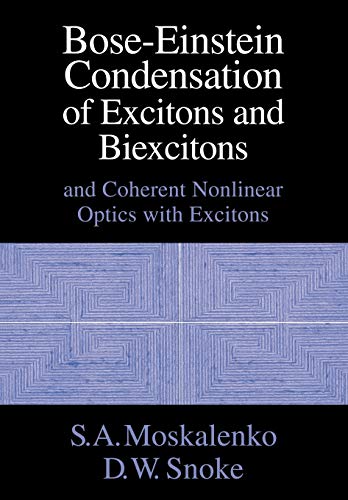 Bose-Einstein Condensation Exitons: And Coherent Nonlinear Optics with Excitons (Condensed Matter Physics, Nanoscience and Mesoscopic Physics)