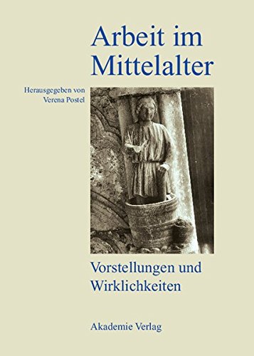 Arbeit im Mittelalter: Vorstellungen und Wirklichkeiten