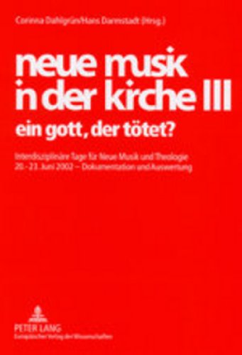 neue musik in der kirche III; ein gott, der tötet?. Interdisziplinäre Tage für Neue Musik und Theologie;