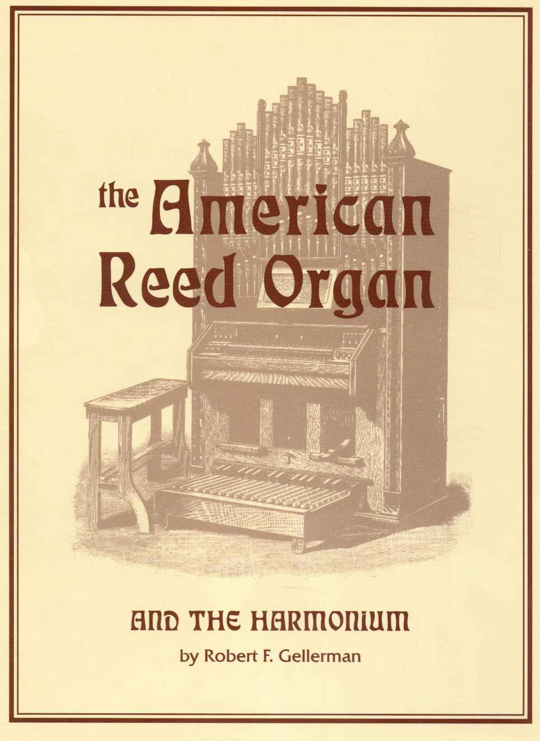 American Reed Organ and the Harmonium: A Treatise on Its History, Restoration and Tuning, With Descriptions of Some Outstanding Collections, Including a Stop Dictionary and a Directory of