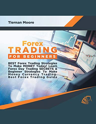 Forex Trading for Beginners Best Forex Trading Strategies To Make Money Today! Learn Forex Day Trading SECRETS & Beginner Strategies To Make Money Currency Trading, Best Forex Trading Guide
