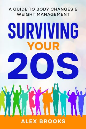 Surviving Your 20s: A Guide to Body Changes & Weight Management: A Guide to Body Changes & Weight Management: A Guide to Body Changes & Weight Management