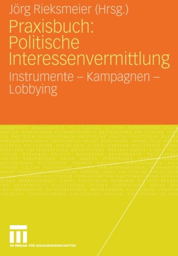 Praxisbuch: Politische Interessenvermittlung: Instrumente - Kampagnen - Lobbying (German Edition)
