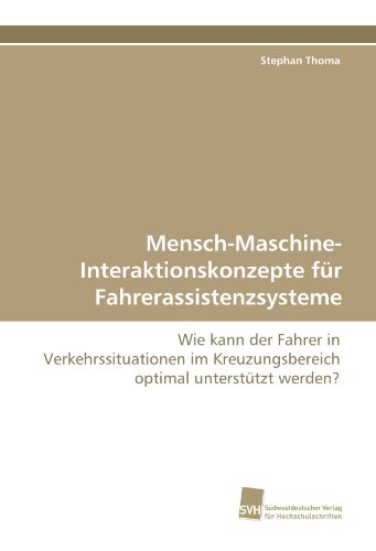 Mensch-Maschine-Interaktionskonzepte für Fahrerassistenzsysteme: Wie kann der Fahrer in Verkehrssituationen im Kreuzungsbereich optimal unterstützt werden?