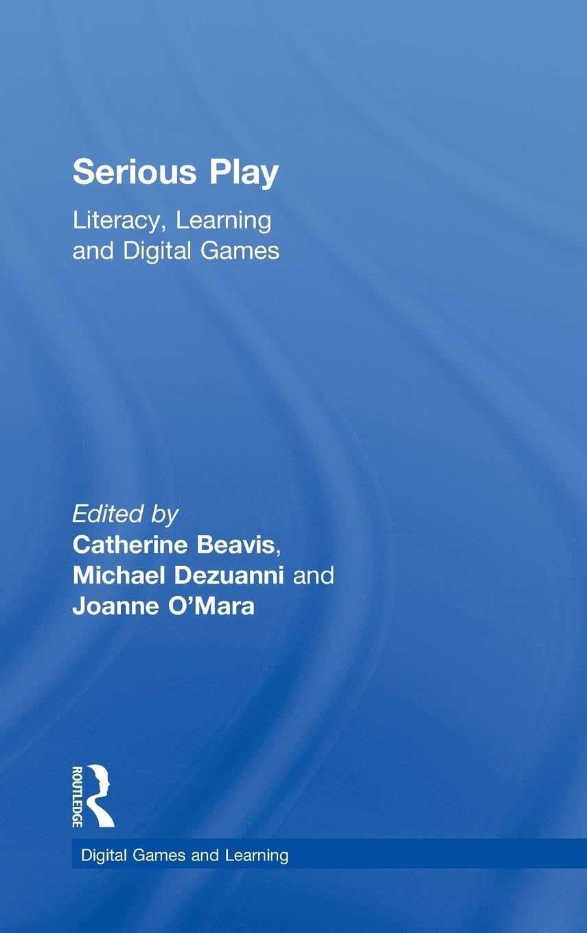 Serious Play: Literacy, Learning and Digital Games (Digital Games and Learning)