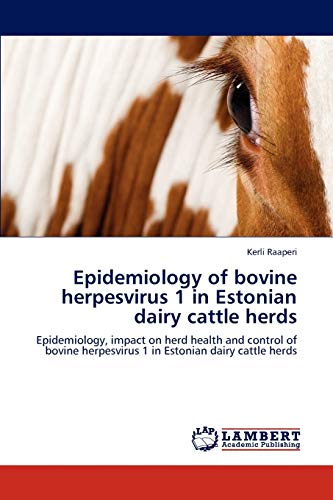 Epidemiology of bovine herpesvirus 1 in Estonian dairy cattle herds: Epidemiology, impact on herd health and control of bovine herpesvirus 1 in Estonian dairy cattle herds