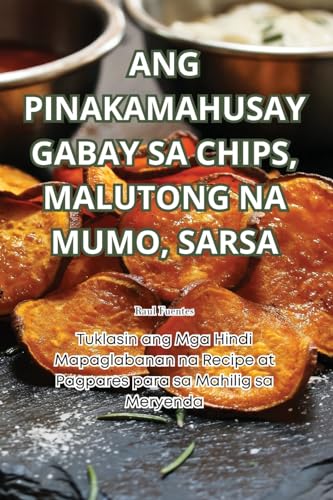 ANG PINAKAMAHUSAY GABAY SA CHIPS, MALUTONG NA MUMO, SARSA