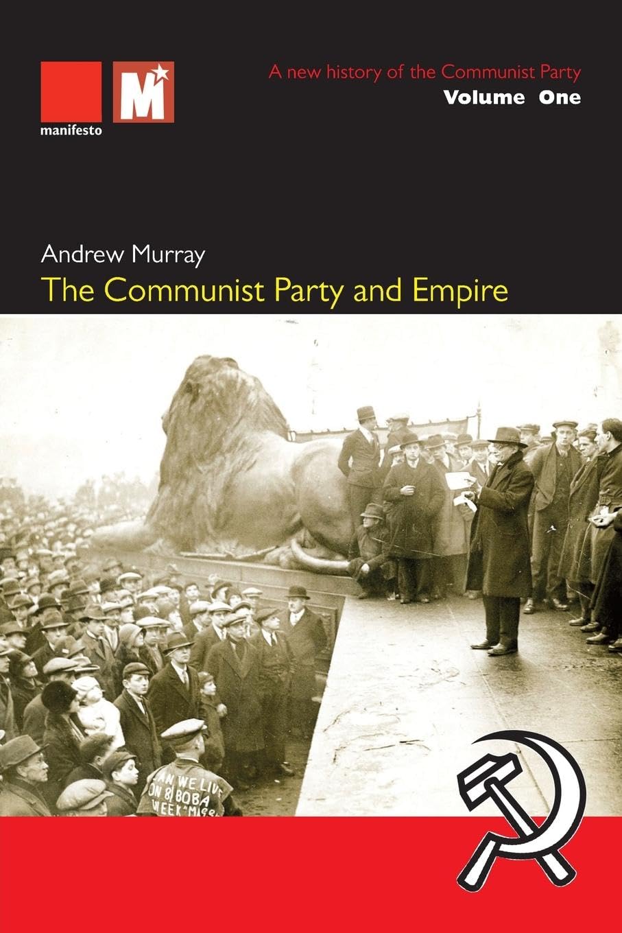 The Communist Party and Empire: A new history of the Communist Party Volume1: A