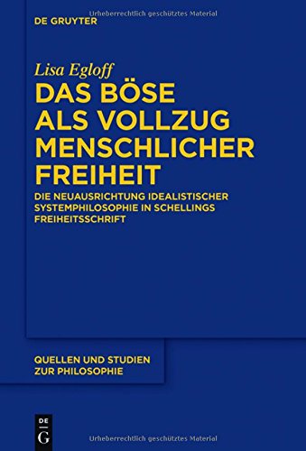 Das Böse als Vollzug menschlicher Freiheit: Die Neuausrichtung idealistischer Systemphilosophie in Schellings Freiheitsschrift (Quellen und Studien zur Philosophie, Band 128)