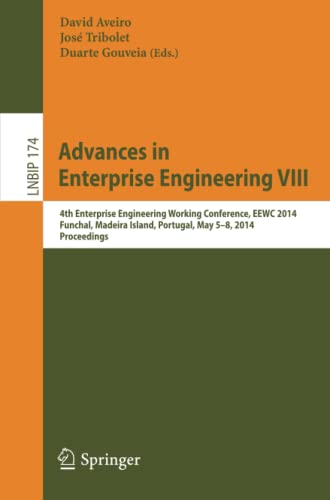 Advances in Enterprise Engineering VIII: 4th Enterprise Engineering Working Conference, EEWC 2014, Funchal, Madeira Island, Portugal, May 5-8, 2014, ... in Business Information Processing, Band 174)