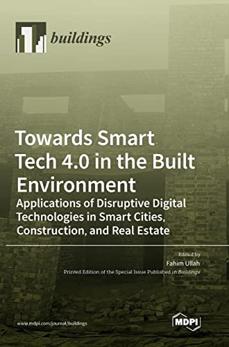 Towards Smart Tech 4.0 in the Built Environment: Applications of Disruptive Digital Technologies in Smart Cities, Construction, and Real Estate