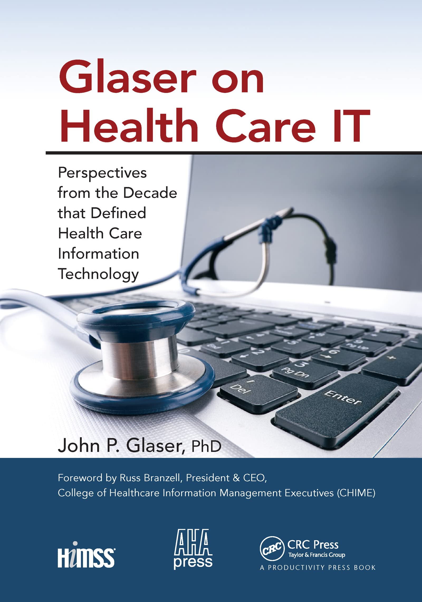 Glaser on Health Care IT: Perspectives from the Decade that Defined Health Care Information Technology (Himss Book)