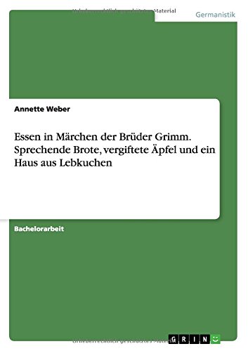 Essen in Märchen der Brüder Grimm. Sprechende Brote, vergiftete Äpfel und ein Haus aus Lebkuchen