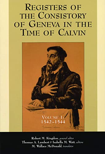 Registers of the Consistory of Geneva in the Time of Calvin: Volume 1, 1542-1544 (Registers of the Consistory at Geneva at the Time of Calvin)