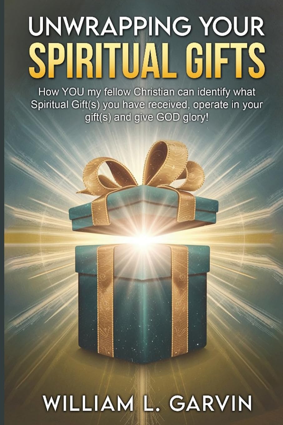 Unwrapping Your Spiritual Gifts: How YOU my fellow Christian can identify what Spiritual Gift(s) you have received, operate in your gift(s) and give GOD glory!