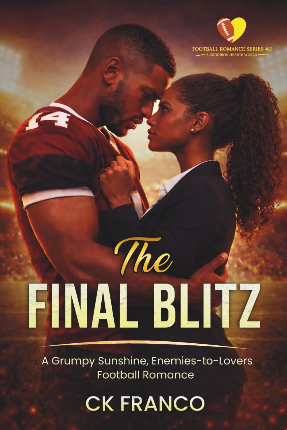 The Final Blitz: A Grumpy Sunshine, Enemies-to-Lovers Football Romance (Football Romance Series #1 ~ A Gridiron Hearts World ~)
