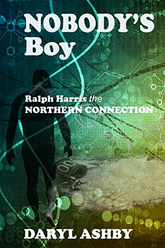 Nobody's Boy: Ralph Harris the Northern Connection: Ralph Harris - the Northern Connection: Ralph Harris - the Northern Connection: Ralph Harris - the Northern Connection