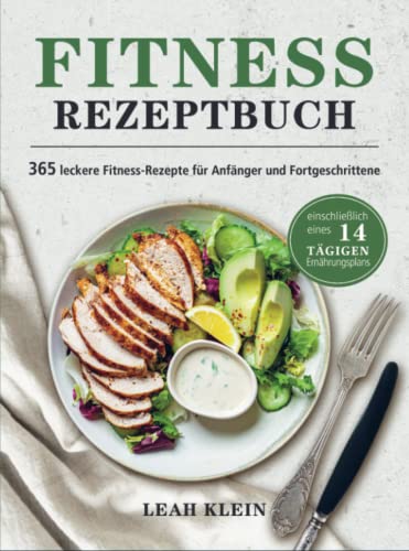 Fitness Rezeptbuch: 365 leckere Fitness-Rezepte für Anfänger und Fortgeschrittene(einschließlich eines 14-tägigen Ernährungsplans)