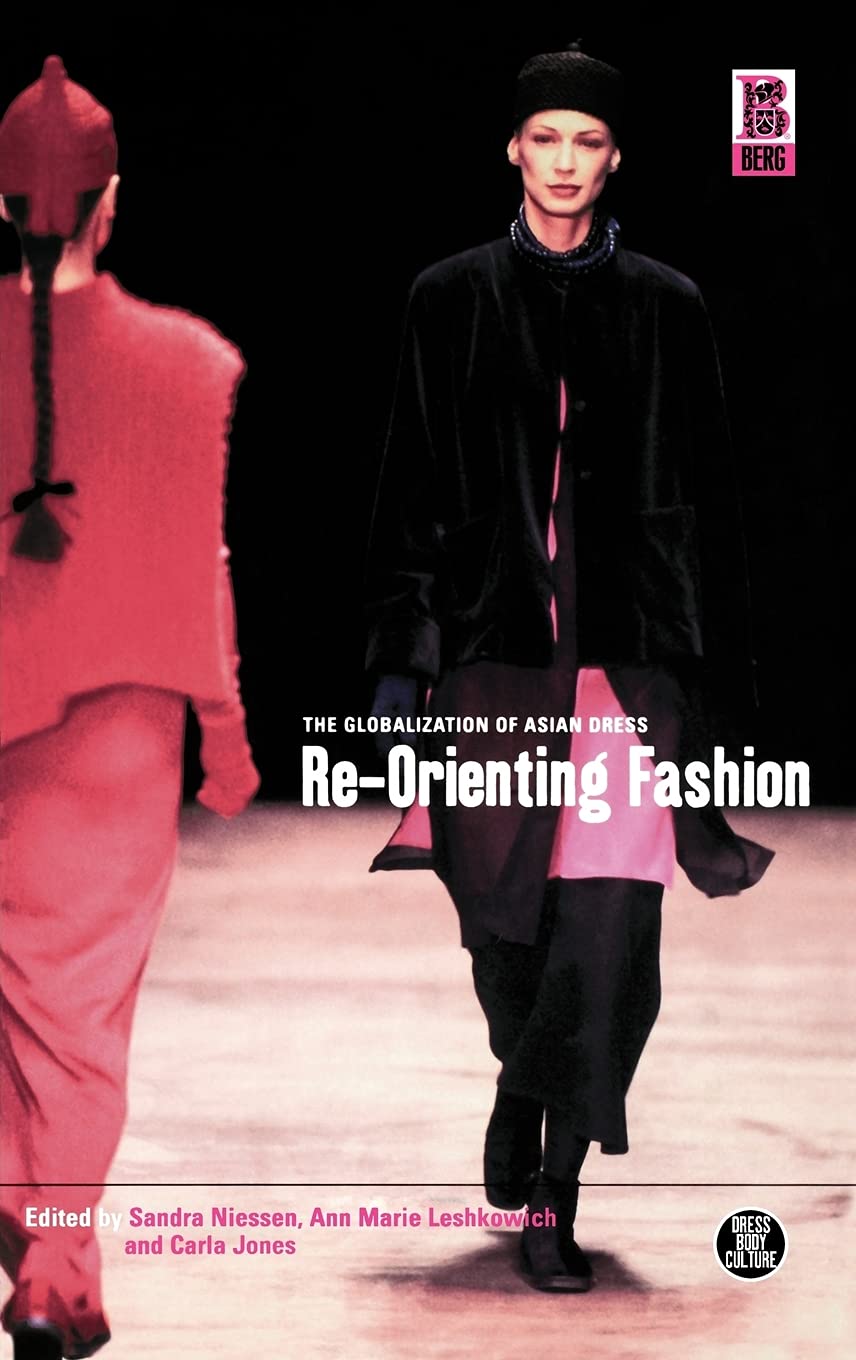 Re-Orienting Fashion: The Globalization of Asian Dress (Dress, Body, Culture)
