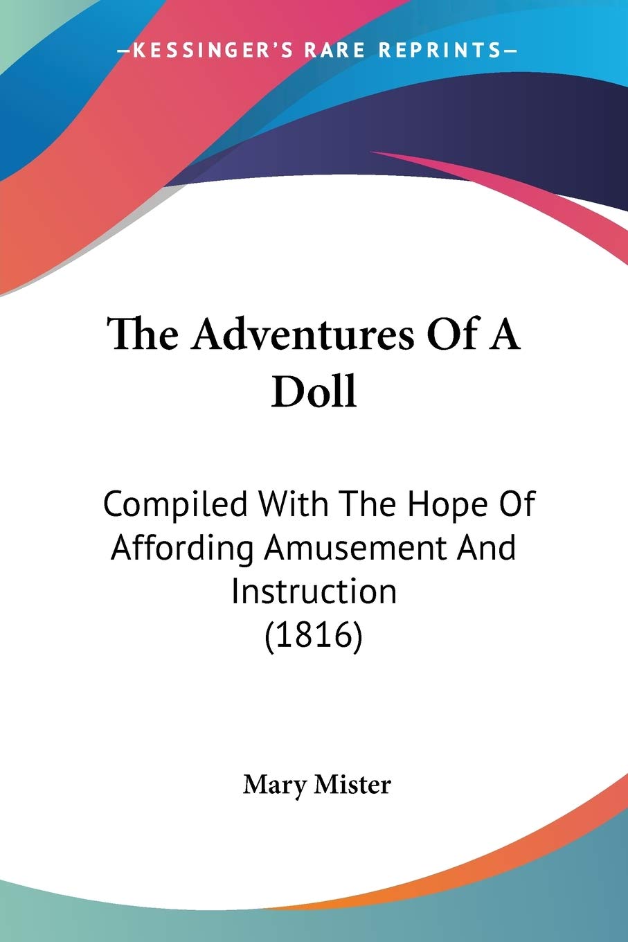 The Adventures Of A Doll: Compiled With The Hope Of Affording Amusement And Instruction (1816)