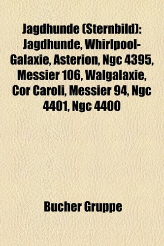 Jagdhunde (Sternbild): Jagdhunde, Whirlpool-Galaxie, Asterion, Ngc 4395, Messier 106, Walgalaxie, Cor Caroli, Messier 94, Ngc 4401, Ngc 4400