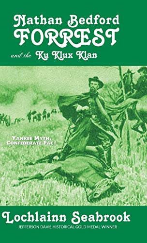 Nathan Bedford Forrest and the Ku Klux Klan: Yankee Myth, Confederate Fact