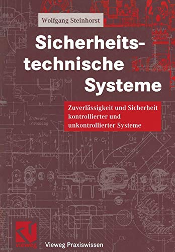 Sicherheitstechnische Systeme: Zuverlässigkeit und Sicherheit kontrollierter und unkontrollierter Systeme (Vieweg Praxiswissen) (German Edition)