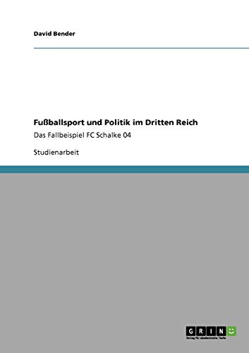 Fußballsport und Politik im Dritten Reich: Das Fallbeispiel FC Schalke 04