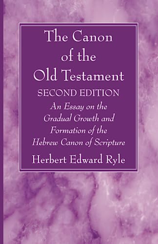 The Canon of the Old Testament: Second Edition: An Essay on the Gradual Growth and Formation of the Hebrew Canon of Scripture