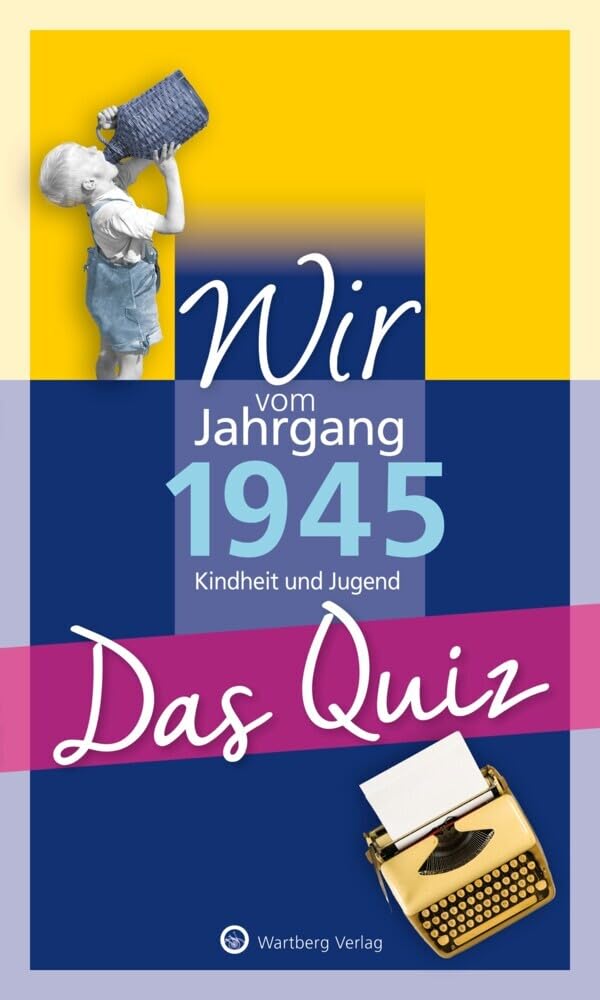 Wir vom Jahrgang 1945 – Das Quiz: Kindheit und Jugend - Geschenkbuch zum 80. Geburtstag (Jahrgangsquizze)