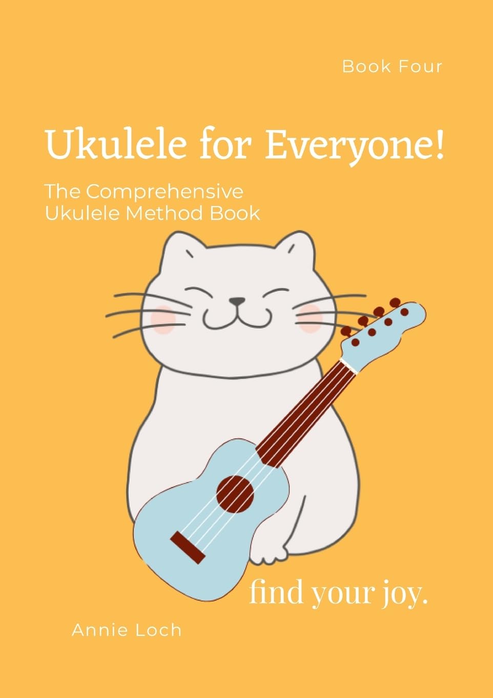 The Comprehensive Ukulele Method Book, Book 4: Ukulele For Everyone