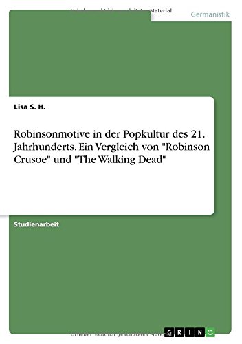 Robinsonmotive in der Popkultur des 21. Jahrhunderts. Ein Vergleich von Robinson Crusoe und The Walking Dead