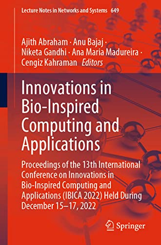Innovations in Bio-Inspired Computing and Applications: Proceedings of the 13th International Conference on Innovations in Bio-Inspired Computing and ... Notes in Networks and Systems, 649, Band 649)