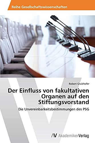 Der Einfluss von fakultativen Organen auf den Stiftungsvorstand: Die Unvereinbarkeitsbestimmungen des PSG